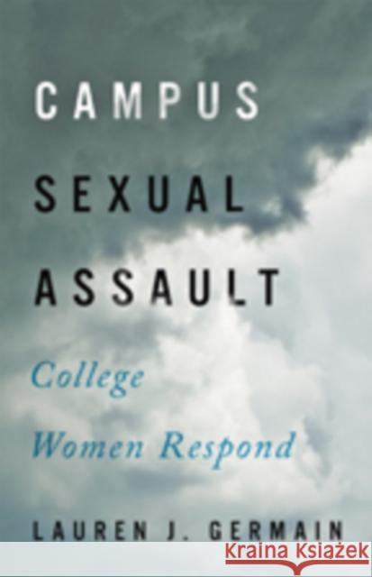 Campus Sexual Assault: College Women Respond Germain, Lauren J. 9781421419053 John Wiley & Sons