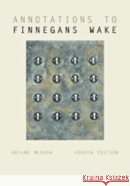 Annotations to Finnegans Wake Mchugh, Roland 9781421419077