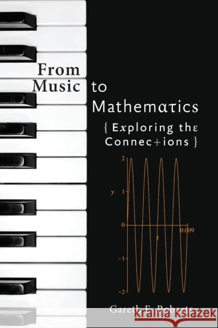 From Music to Mathematics: Exploring the Connections Roberts, Gareth E. 9781421419183