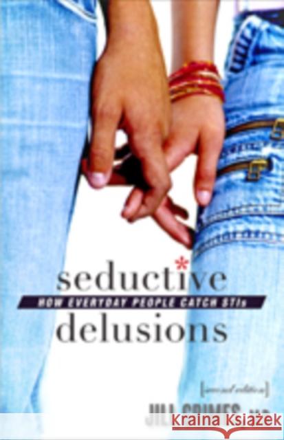 Seductive Delusions: How Everyday People Catch STIs Grimes, Jill 9781421419244