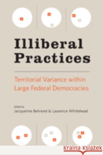 Illiberal Practices: Territorial Variance Within Large Federal Democracies Behrend, Jacqueline; Whitehead, Laurence 9781421419589