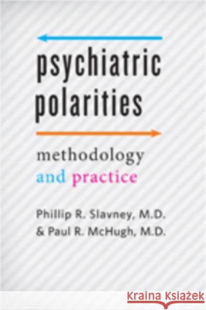 Psychiatric Polarities: Methodology and Practice Slavney, Phillip R.; Mchugh, Paul R. 9781421419763 John Wiley & Sons