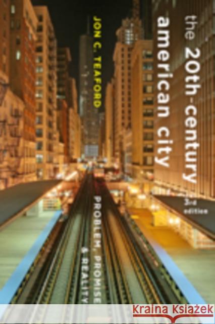 The Twentieth-Century American City: Problem, Promise, and Reality Teaford, Jon C. 9781421420387