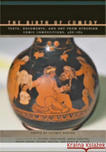 The Birth of Comedy: Texts, Documents, and Art from Athenian Comic Competitions, 486--280 Rusten, Jeffrey; Henderson, Jeffrey; Konstan, David 9781421421186 John Wiley & Sons