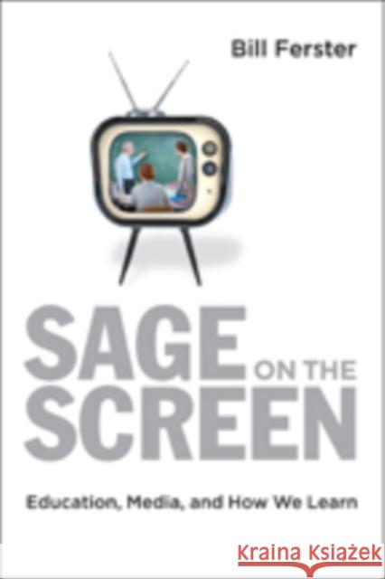 Sage on the Screen: Education, Media, and How We Learn Bill Ferster 9781421421261