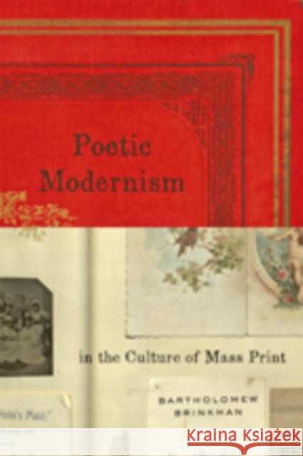 Poetic Modernism in the Culture of Mass Print Bartholomew Brinkman 9781421421346 Johns Hopkins University Press