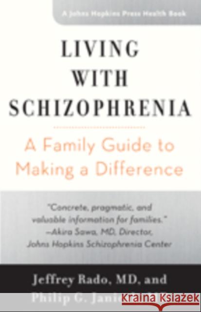 Living with Schizophrenia: A Family Guide to Making a Difference Rado, Jeffrey 9781421421438 Johns Hopkins University Press