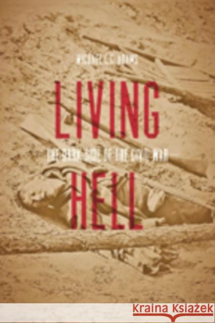 Living Hell: The Dark Side of the Civil War Adams, Michael C. C. 9781421421452 John Wiley & Sons