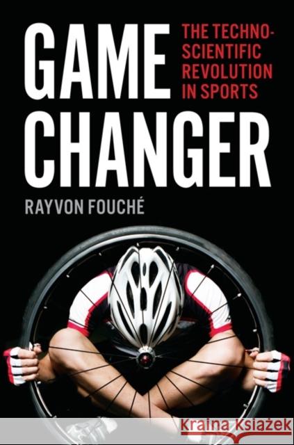 Game Changer: The Technoscientific Revolution in Sports Fouché, Rayvon 9781421421797