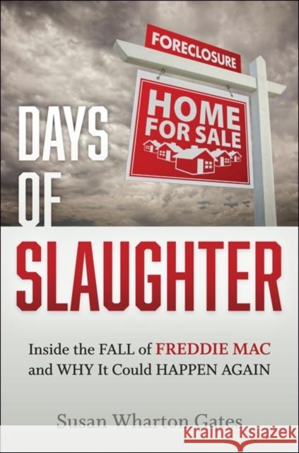 Days of Slaughter: Inside the Fall of Freddie Mac and Why It Could Happen Again Gates, Susan Wharton 9781421421933
