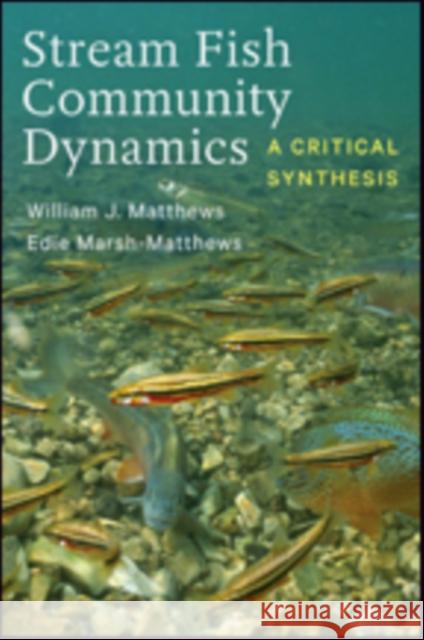 Stream Fish Community Dynamics: A Critical Synthesis Matthews, William J.; Marsh–matthews, Edie 9781421422022