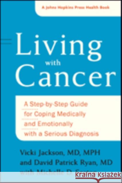 Living with Cancer: A Step-By-Step Guide for Coping Medically and Emotionally with a Serious Diagnosis Jackson, Vicki A.; Ryan, David P.; Seaton, Michelle D. 9781421422329 John Wiley & Sons