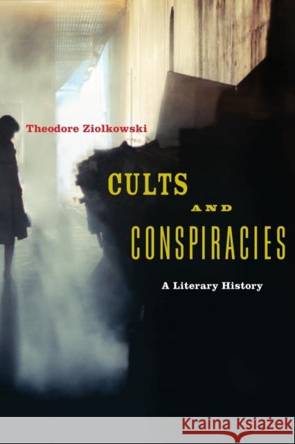 Cults and Conspiracies: A Literary History Ziolkowski, Theodore 9781421422435