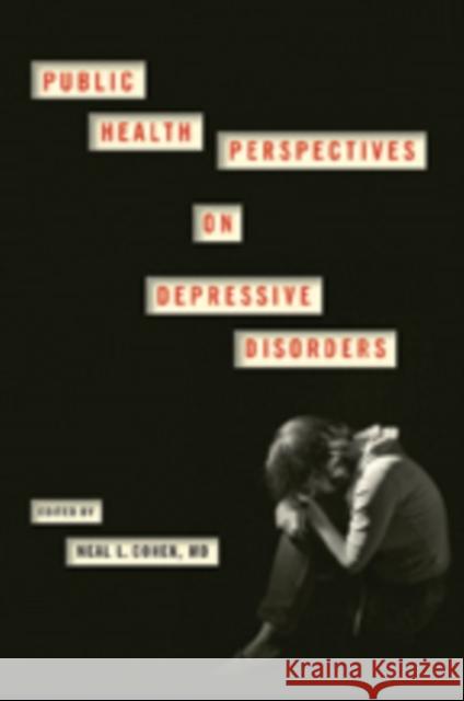 Public Health Perspectives on Depressive Disorders Cohen, Neal L. 9781421422794