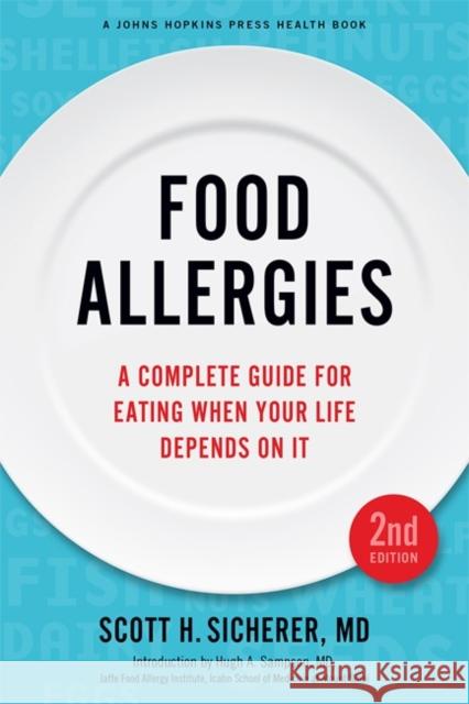 Food Allergies: A Complete Guide for Eating When Your Life Depends on It Sicherer, Scott H. 9781421423388 John Wiley & Sons