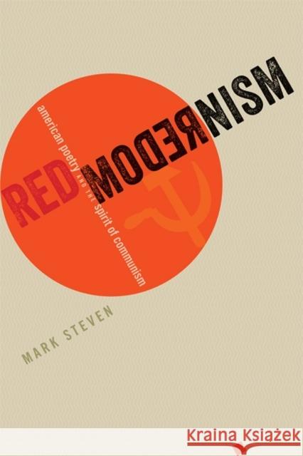 Red Modernism: American Poetry and the Spirit of Communism Steven, Mark 9781421423579