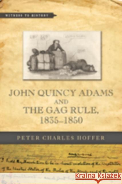 John Quincy Adams and the Gag Rule, 1835-1850 Hoffer, Peter Charles 9781421423876