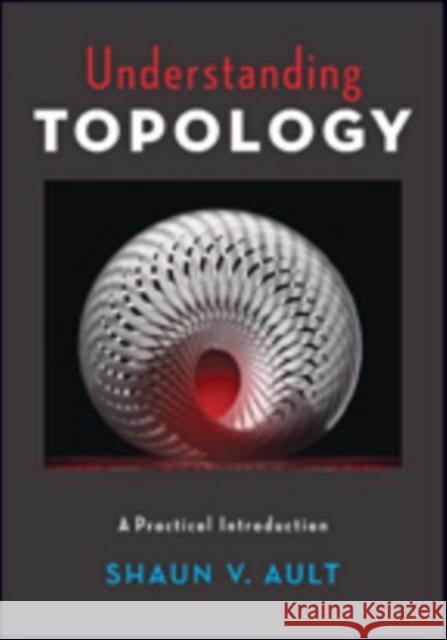 Understanding Topology: A Practical Introduction Shaun V. Ault 9781421424071 Johns Hopkins University Press