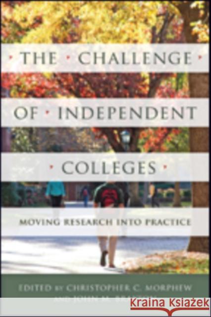 The Challenge of Independent Colleges: Moving Research Into Practice Morphew, Christopher C.; Braxton, John M. 9781421424316