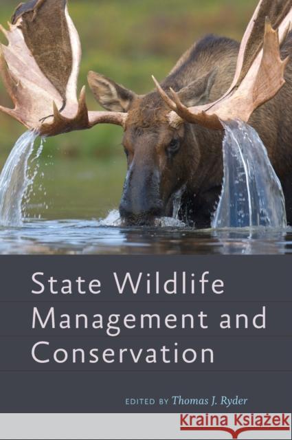 State Wildlife Management and Conservation Thomas J. Ryder 9781421424460 Johns Hopkins University Press