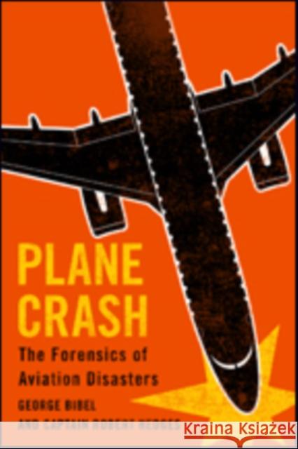 Plane Crash: The Forensics of Aviation Disasters George Bibel Captain Robert Hedges 9781421424484 Johns Hopkins University Press