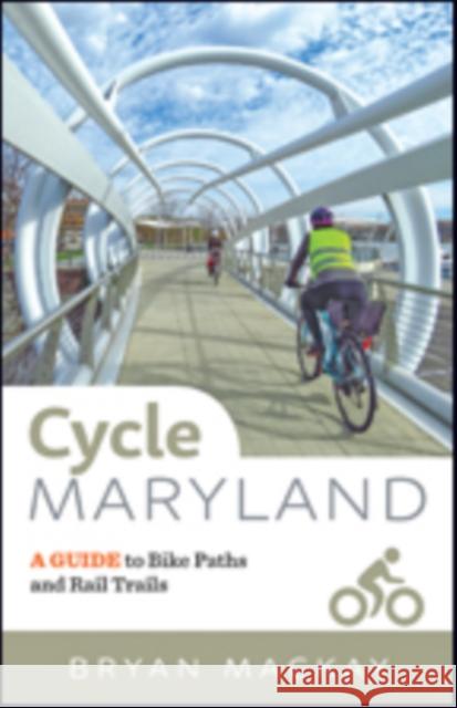 Cycle Maryland: A Guide to Bike Paths and Rail Trails Bryan MacKay 9781421425009 Johns Hopkins University Press