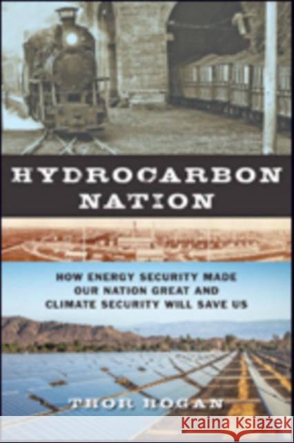 Hydrocarbon Nation: How Energy Security Made Our Nation Great and Climate Security Will Save Us Thor Hogan 9781421425061 Johns Hopkins University Press