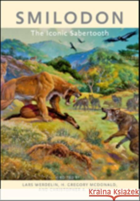 Smilodon: The Iconic Sabertooth Lars Werdelin H. G. McDonald Christopher A. Shaw 9781421425566