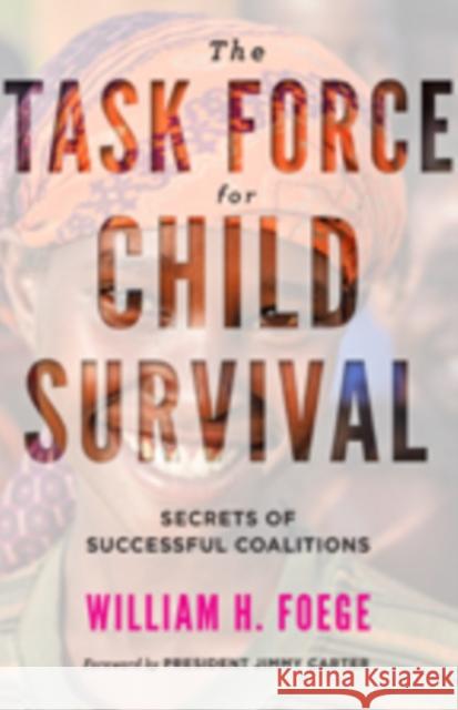 The Task Force for Child Survival: Secrets of Successful Coalitions Jimmy Carter 9781421425603