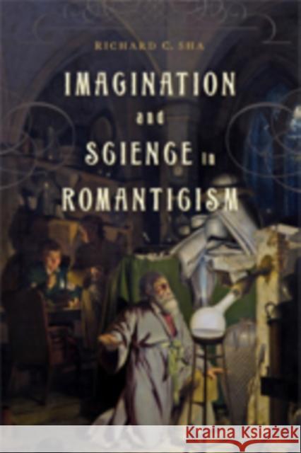 Imagination and Science in Romanticism Richard C. Sha 9781421425788 Johns Hopkins University Press