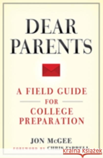 Dear Parents: A Field Guide for College Preparation Jon McGee Chris Farrell 9781421426839 Johns Hopkins University Press