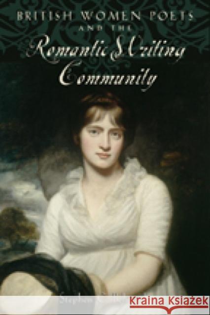 British Women Poets and the Romantic Writing Community Stephen C. Behrendt 9781421427041 Johns Hopkins University Press
