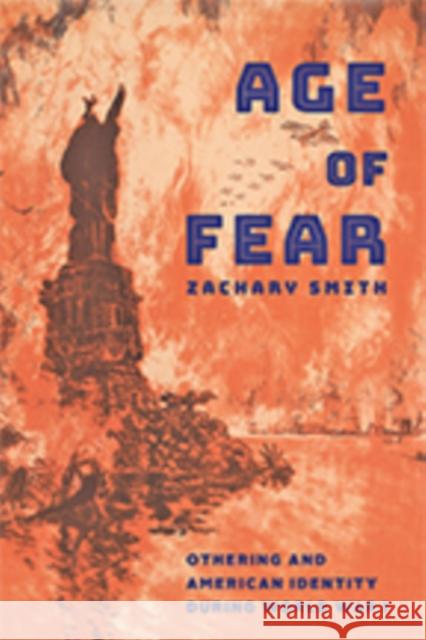 Age of Fear: Othering and American Identity During World War I Zachary Smith 9781421427270