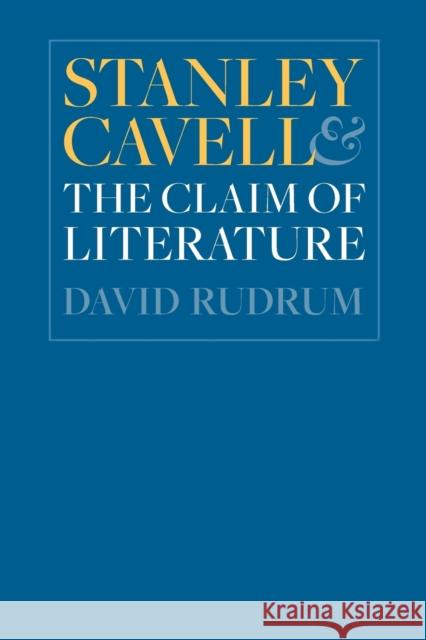 Stanley Cavell and the Claim of Literature David Rudrum 9781421429021