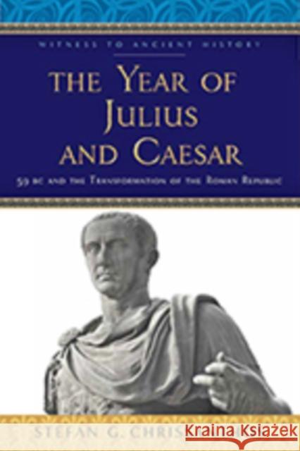 The Year of Julius and Caesar: 59 BC and the Transformation of the Roman Republic Stefan G. Chrissanthos 9781421429694 Johns Hopkins University Press