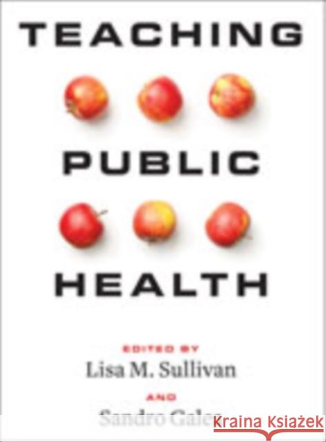 Teaching Public Health Lisa M. Sullivan Sandro Galea 9781421429809
