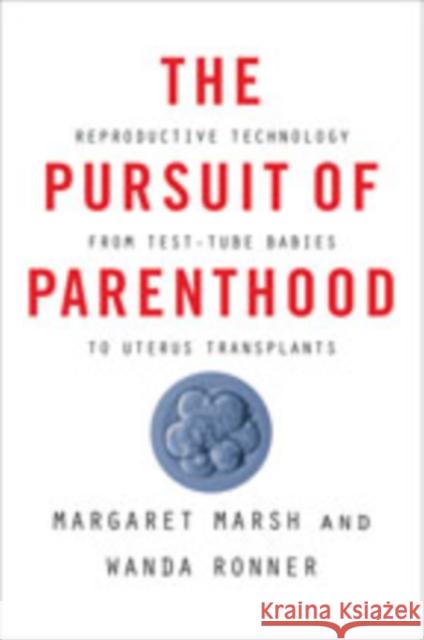 The Pursuit of Parenthood: Reproductive Technology from Test-Tube Babies to Uterus Transplants Margaret Marsh Wanda Ronner 9781421429847 Johns Hopkins University Press
