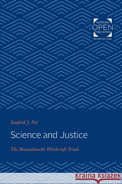 Science and Justice: The Massachusetts Witchcraft Trials Sanford J. Fox (c/o Michael David-Fox)   9781421430430 Johns Hopkins University Press