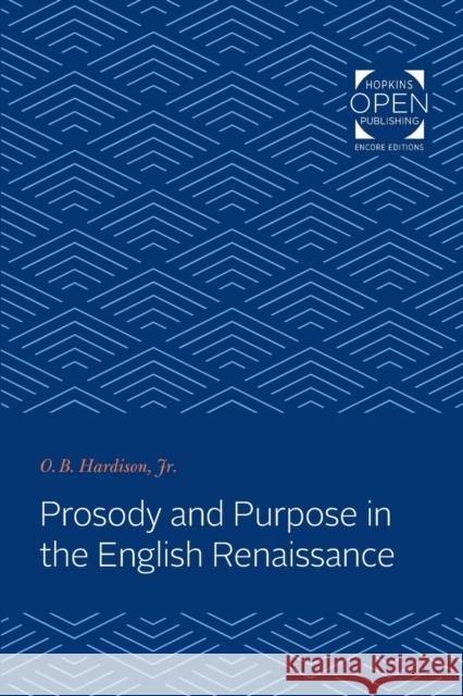 Prosody and Purpose in the English Renaissance O. B. Hardison   9781421430515 Johns Hopkins University Press