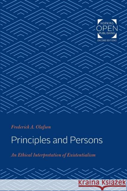 Principles and Persons: An Ethical Interpretation of Existentialism Frederick Olafson (University of Califor   9781421430546