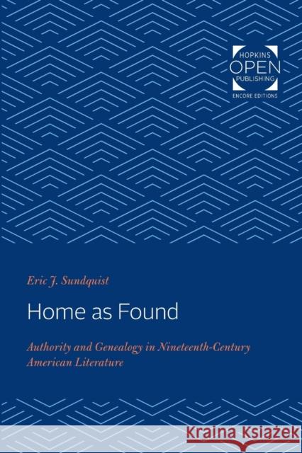 Home as Found: Authority and Genealogy in Nineteenth-Century American Literature Eric J. Sundquist 9781421430607 Johns Hopkins University Press