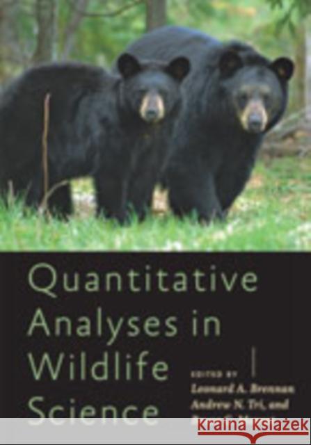Quantitative Analyses in Wildlife Science Leonard A. Brennan Andrew N. Tri Bruce G. Marcot 9781421431079 Johns Hopkins University Press