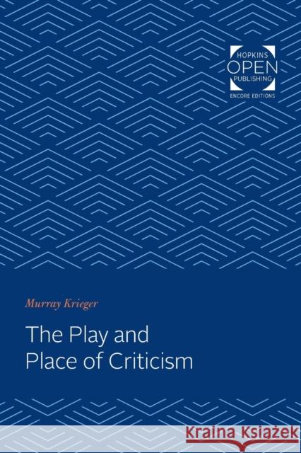 The Play and Place of Criticism Murray Krieger 9781421431178