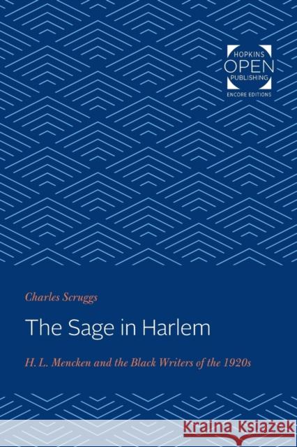 The Sage in Harlem: H. L. Mencken and the Black Writers of the 1920s Charles Scruggs 9781421431383 Johns Hopkins University Press