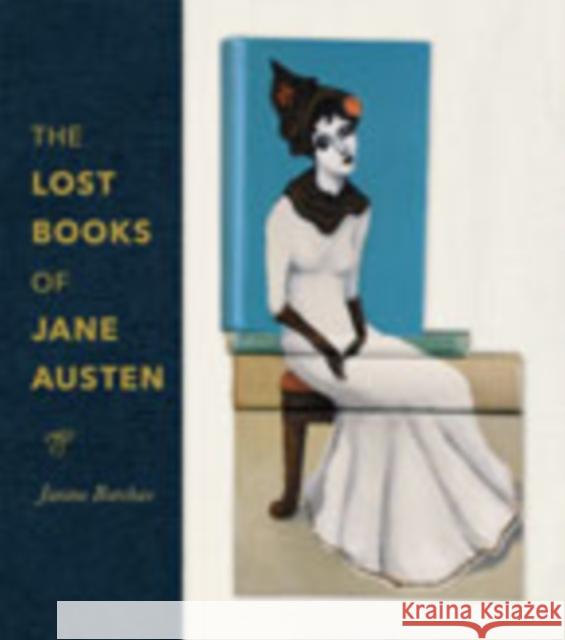 The Lost Books of Jane Austen Janine Barchas 9781421431598 Johns Hopkins University Press