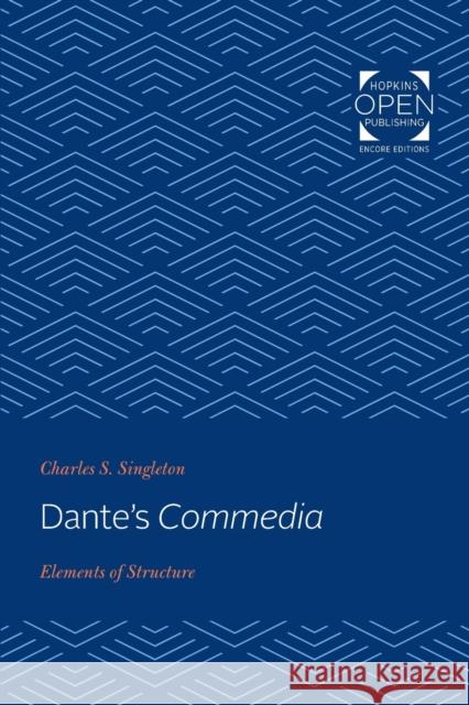 Dante's Commedia: Elements of Structure Charles S. Singleton 9781421431666