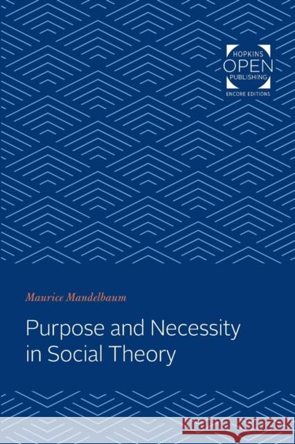 Purpose and Necessity in Social Theory Maurice Mandelbaum 9781421431918 Johns Hopkins University Press