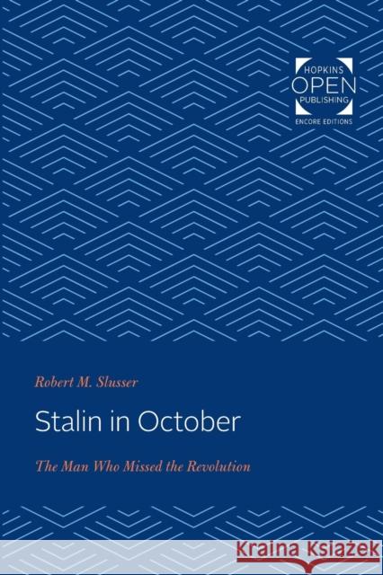 Stalin in October: The Man Who Missed the Revolution Robert M. Slusser 9781421432281 Johns Hopkins University Press