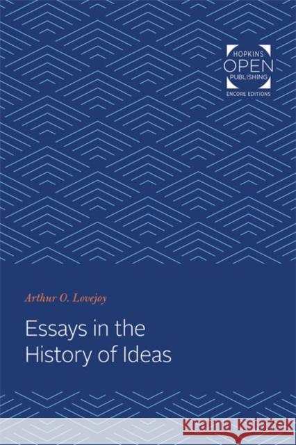 Essays in the History of Ideas Arthur O. Lovejoy 9781421432373 Johns Hopkins University Press