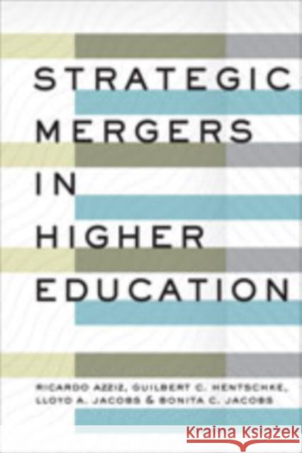 Strategic Mergers in Higher Education Ricardo Azziz Guilbert C. Hentschke Lloyd A. Jacobs 9781421432601 Johns Hopkins University Press